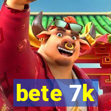 bete 7k